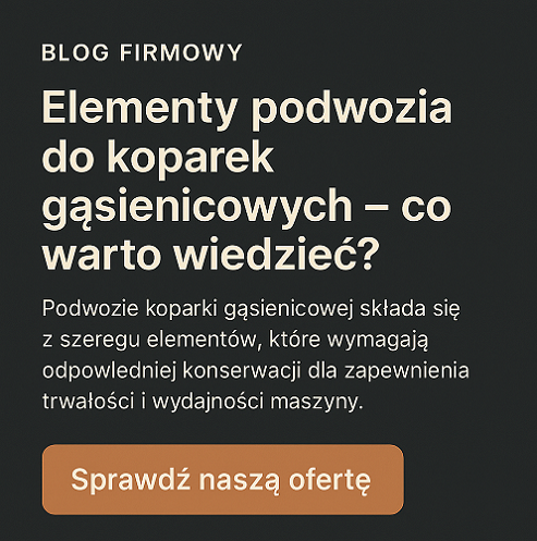 Elementy podwozia do koparek gąsienicowych – budowa, eksploatacja, konserwacja